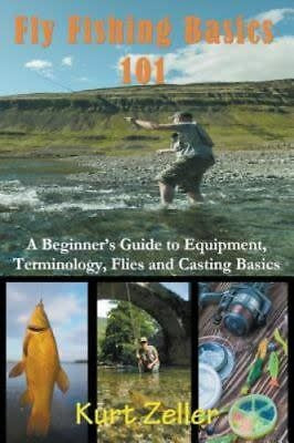 Fly Fishing Basics 101: A Beginner's Guide to Equipment, Terminology, Flies and Casting Basics